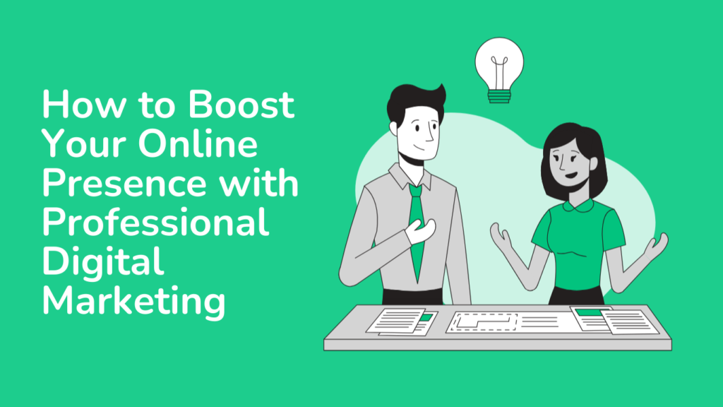 How to Boost Your Online Presence with Professional Digital Marketing